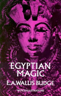 Egyptian Magic by Budge, E. A. Wallis