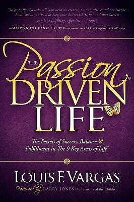 The Passion-Driven Life: The Secrets of Success, Balance & Fulfillment in the 9 Key Areas of Life by Vargas, Louis F.