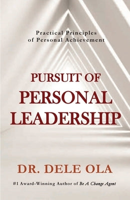 Pursuit of Personal Leadership: Practical Principles of Personal Achievement by Ola, Dele