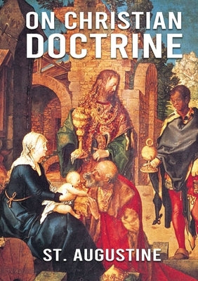 On Christian Doctrine: De doctrina Christiana (English: On Christian Doctrine or On Christian Teaching) is a theological text written by Sain by Augustine, St
