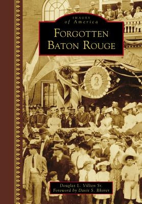 Forgotten Baton Rouge by Villien Sr, Douglas L.