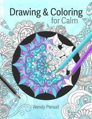 Drawing and Coloring for Calm: Easy Coloring Pages for Adults to Find Inner Peace by Piersall, Wendy