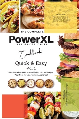 The Complete Power XL Air Fryer Grill Cookbook: Quick and Easy Vol.1 by Kulture Kitchen