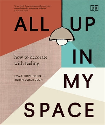 All Up in My Space: Discover Your Own Interior Design Style by Donaldson, Robyn