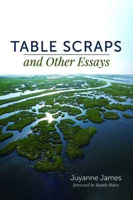 Table Scraps and Other Essays by James, Juyanne