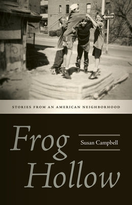 Frog Hollow: Stories from an American Neighborhood by Campbell, Susan