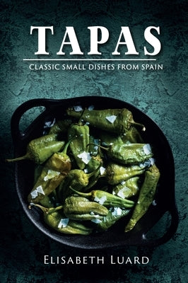 Tapas: Classic Small Dishes from Spain by Luard, Elisabeth