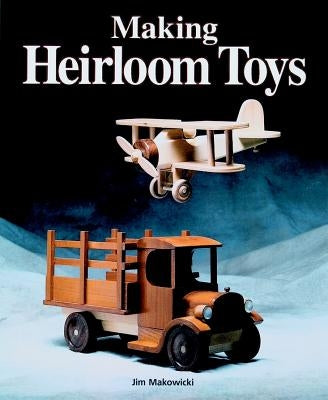 Making Heirloom Toys by Makowicki, Jim