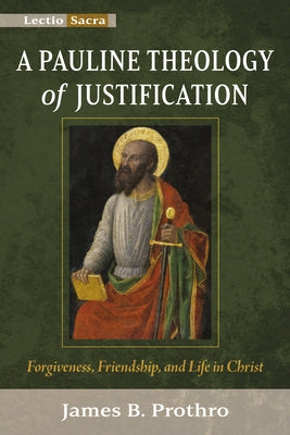 A Pauline Theology of Justification by Prothro, James B.