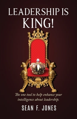 Leadership is King! by Jones, Sean F.