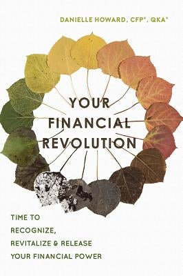Your Financial Revolution: Time to Recognize, Revitalize & Release Your Financial Power by Howard, Danielle