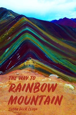 The Way to Rainbow Mountain by Cloud, Susan Deer