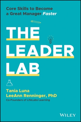 The Leader Lab: Core Skills to Become a Great Manager, Faster by Luna, Tania