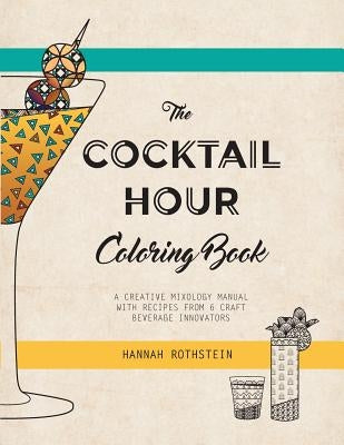 The Cocktail Hour Coloring Book: A Creative Mixology Manual by Hannah, Rothstein