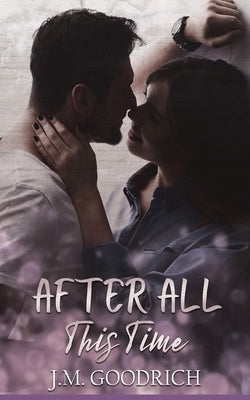 After All This Time by Goodrich, J. M.