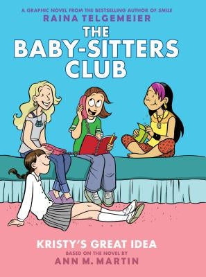 Kristy's Great Idea (the Baby-Sitters Club Graphic Novel #1): A Graphix Book, Volume 1: Full-Color Edition by Martin, Ann M.