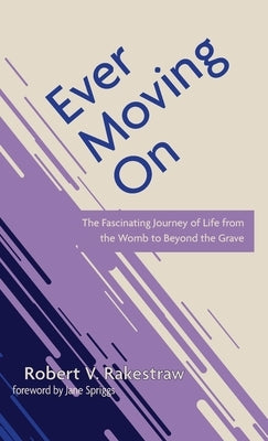 Ever Moving On by Rakestraw, Robert V.