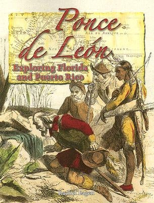 Ponce de Leon: Exploring Florida and Puerto Rico by Eagen, Rachel