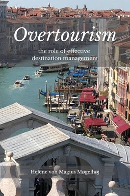Overtourism: The Role of Effective Destination Management by Von Magius Møgelhøj, Helene