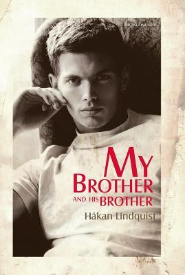 My Brother and His Brother by Lindquist, Hakan