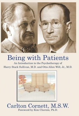 Being with Patients: An Introduction to the Psychotherapy of Harry Stack Sullivan, M.D. and Otto Allen Will, Jr., M.D. by Cornett, Carlton