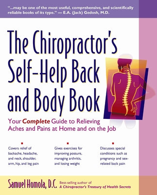 The Chiropractor's Self-Help Back and Body Book: Your Complete Guide to Relieving Aches and Pains at Home and on the Job by Homola, Samuel