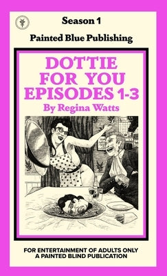 Dottie For You Season 1, Volume 1: A Dolcett Love Story by Watts, Regina