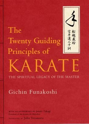 The Twenty Guiding Principles of Karate: The Spiritual Legacy of the Master by Funakoshi, Gichin