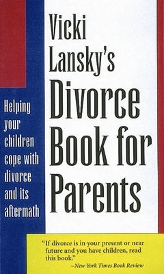 Vicki Lansky's Divorce Book for Parents: Helping Your Children Cope with Divorce and Its Aftermath by Lansky, Vicki