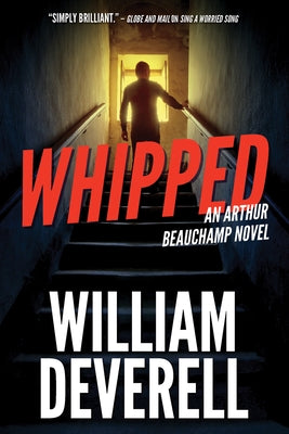 Whipped: An Arthur Beauchamp Novel by Deverell, William