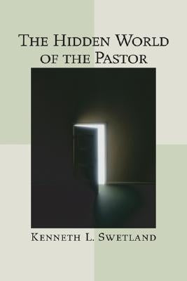 The Hidden World of the Pastor by Swetland, Kenneth L.