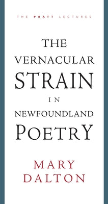 The Vernacular Strain in Newfoundland Poetry by Dalton, Mary