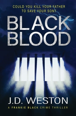 Black Blood: A British Crime Thriller Novel by Weston, J. D.