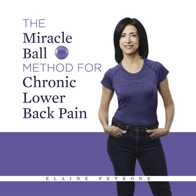 The Miracle Ball Method for Chronic Lower Back Pain by Petrone, Elaine