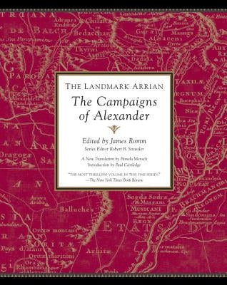 The Landmark Arrian: The Campaigns of Alexander by Romm, James