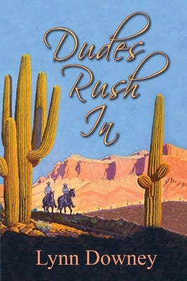 Dudes Rush In by Downey, Lynn