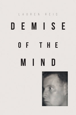 Demise of the Mind by Reid, Lauren