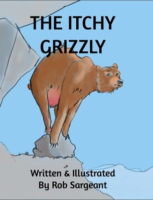 The Itchy Grizzly by Sargeant, Rob