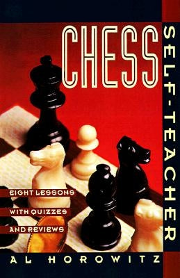 Chess Self-Teacher: Eight Lessons with Quizzes and Reviews by Horowitz, Al