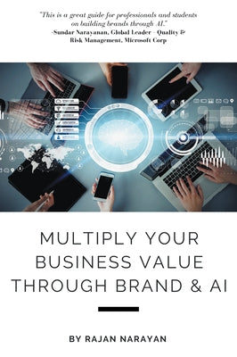 Multiply Your Business Value Through Brand & AI by Narayan, Rajan