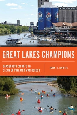Great Lakes Champions: Grassroots Efforts to Clean Up Polluted Watersheds by Hartig, John H.