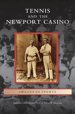 Tennis and the Newport Casino by International Tennis Hall of Fame &. Mus