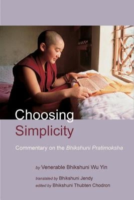 Choosing Simplicity: A Commentary on the Bhikshuni Pratimoksha by Wu Yin