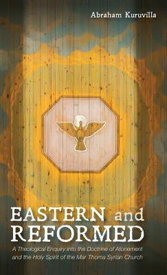 Eastern and Reformed by Kuruvilla, Abraham