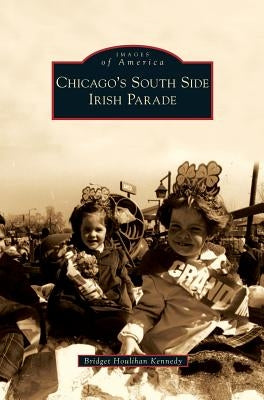 Chicago's South Side Irish Parade by Kennedy, Bridget Houlihan