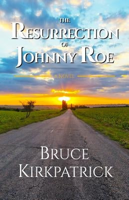The Resurrection of Johnny Roe by Kirkpatrick, Bruce