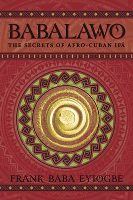 Babalawo: The Secrets of Afro-Cuban Ifa by Baba Eyiogbe, Frank