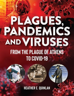 Plagues, Pandemics and Viruses: From the Plague of Athens to Covid 19 by Quinlan, Heather