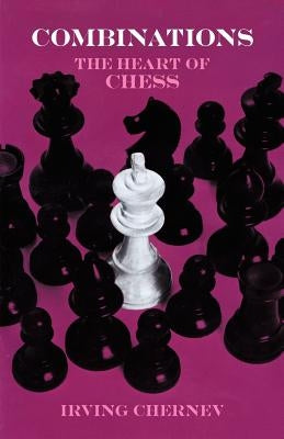 Combinations: The Heart of Chess by Vhernev, Irving