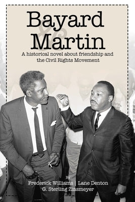 Bayard and Martin: A Historical Novel About a Friendship and the Civil Rights Movement by Williams, Frederick